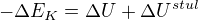 $-\Delta E_{K}=\Delta U+\Delta U^{stul}$