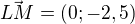 $\vec{LM}=(0;-2,5)$