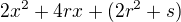 $2x^2 + 4rx + (2r^2 + s)$