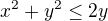 $x^2 +y^2\le 2y$