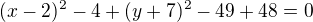 $(x-2)^2-4+(y+7)^2-49+48=0$