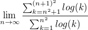 $\lim_{n\to\infty}\frac{\sum_{k=n^2+1}^{( n+1)^2}log(k)}{\sum_{k=1}^{n^2}log(k)}$