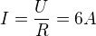 $I=\frac{U}{R}=6A$