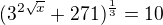${(3^{2\sqrt x} + 271)^\frac13 }= 10$