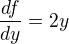 $\frac{df}{dy}=2y$