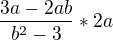 $\frac{3a-2ab}{b^2-3}*2a$