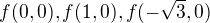 $f(0,0),f(1,0),f(-\sqrt{3},0)$