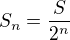 $S_n=\frac S{2^n}$