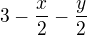 $3-\frac x2 - \frac y2$