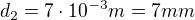 $ d_{2}= 7\cdot 10^{-3}m=7mm $