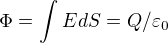 $\Phi =\int_{}^{}EdS=Q/\varepsilon _{0}$