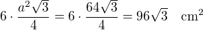 $6\cdot\frac{a^2\sqrt3}{4}=6\cdot\frac{64\sqrt3}{4}=96\sqrt3\quad\rm{cm^2}$