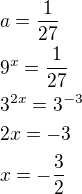 $a=\frac{1}{27}\nl9^x=\frac{1}{27}\nl3^{2x}=3^{-3}\nl2x=-3\nlx=-\frac 32$