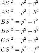 $|AS|^2=\rho^2+g^2 \nl |AS|^2=\rho^2+h^2 \nl |BS|^2=\rho^2+i^2 \nl |BS|^2=\rho^2+d^2 \nl |CS|^2=\rho^2+e^2 \nl |CS|^2=\rho^2+f^2$