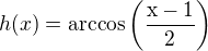 $h(x)=\rm{arccos}\(\frac{x-1}{2}\)$