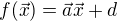 $f(\vec{x}) = \vec{a}\vec{x} + d$