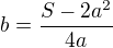 $b=\frac{S-2a^2}{4a}$