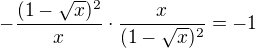 $-\frac{(1-\sqrt{x})^2}{x}\cdot \frac{x}{(1-\sqrt{x})^2}=-1$
