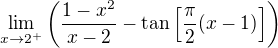 $\lim_{x \to 2^+} \( \frac{1 - x^2}{x - 2} - \tan\[\frac{\pi}{2}(x-1)\]\)$