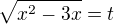 $\sqrt{x^2-3x}=t$