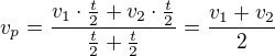 $v_p=\frac{v_1\cdot\frac t2+v_2\cdot\frac t2}{\frac t2+\frac t2}=\frac{v_1+v_2}2$