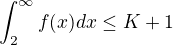 $\int_{2}^{\infty }f(x)dx\le K+1$