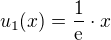 $u_1(x)=\frac{1}{\rm{e}}\cdot x$