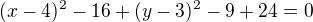 $(x-4)^{2}-16+(y-3)^{2}-9+24=0$