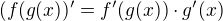 $(f(g(x))' = f'(g(x))\cdot g'(x)$