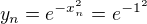 $y_n=e^{-x_n^2}=e^{-1^2}$