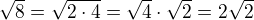 $\sqrt8=\sqrt{2\cdot4}=\sqrt4\cdot\sqrt2=2\sqrt2$