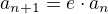 $a_{n+1}=e\cdot{a_n}$