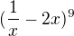 $(\frac{1}{x}-2x)^9 $