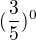 $(\frac{3}{5})^{0}$