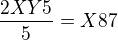 $\frac{2XY5}{5} = X87$