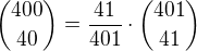 ${400 \choose 40} = \frac{41}{401}\cdot {401 \choose 41}$