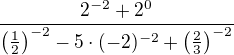 $\frac{2^{-2}+2^0}{\(\frac12\)^{-2}-5\cdot(-2)^{-2}+\(\frac23\)^{-2}}$