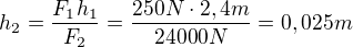 $h_2=\frac{F_1h_1}{F_2}=\frac{250N \cdot 2,4m}{24000N}=0,025m$