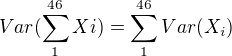 $Var(\sum_{1}^{46} Xi)=\sum_{1}^{46}Var(X_i)$