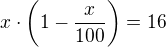 $x\cdot \bigg(1-\frac{x}{100} \bigg)=16$