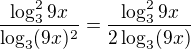 $\frac{\log^{2}_{3}9x}{\log_{3}(9x)^{2}}=\frac{\log^{2}_{3}9x}{2\log_{3}(9x)}$
