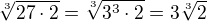 $\sqrt[3]{27\cdot 2}=\sqrt[3]{3^3\cdot 2}=3\sqrt[3]{2}$