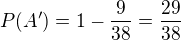 $P(A')=1-\frac{9}{38}=\frac{29}{38}$
