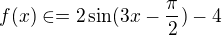 $f(x)\in =2 \sin (3x-\frac{\pi }{2})-4$