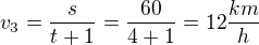 $v_3=\frac{s}{t+1}=\frac{60}{4+1}=12 \frac{km}{h}$