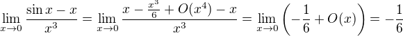 $\lim_{x\to0}\frac{\sin x-x}{x^3}=\lim_{x\to0}\frac{x-\frac{x^3}{6}+O(x^4)-x}{x^3}=\lim_{x\to 0}\(-\frac{1}{6}+O(x)\)=-\frac16$