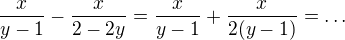 $\frac{x}{y-1}-\frac{x}{2-2y}=\frac{x}{y-1}+\frac{x}{2(y-1)}=\ldots$