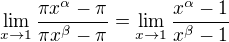 $\lim_{x\to1}{\frac{\pi x^{\alpha}-\pi}{\pi x^{\beta}-\pi}}=\lim_{x\to1}{\frac{x^{\alpha}-1}{x^{\beta}-1}}$