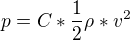 $p=C*\frac{1}{2}\rho*v^2$