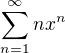 $\sum_{n=1}^{\infty } nx^{n}$